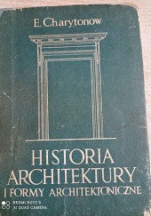 Okładka książki Historia architektury i formy architektoniczne Edward Charytonow