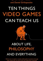 Okładka książki Ten Things Video Games Can Teach Us: (about life, philosophy and everything) Jordan Erica Webber