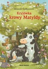 Okładka książki Kryjówka krowy Matyldy Alexander Steffensmeier