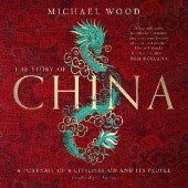 Okładka książki The Story of China. A Portrait of a Civilisation and Its People Michael Wood