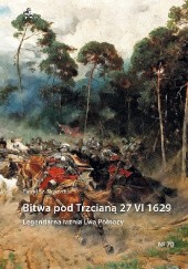 Okładka książki Bitwa pod Trzcianą 27 VI 1629. Legendarna łaźnia Lwa Północy Paweł Skworoda