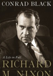 Okładka książki Richard M. Nixon: A Life in Full Conrad Black