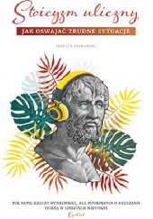 Okładka książki Stoicyzm uliczny. Jak oswajać trudne sytuacje Marcin Fabjański