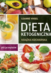 Okładka książki Dieta ketogeniczna Książka kucharska. 140 przepisów Leanne Vogel