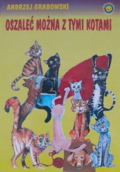 Okładka książki Oszaleć można z tymi kotami Andrzej Grabowski