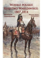 Okładka książki Wojsko Polskie. Księstwo Warszawskie 1807-1814 Bronisław Gembarzewski
