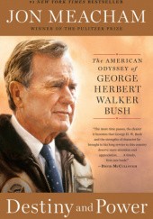 Okładka książki Destiny and Power: The American Odyssey of George Herbert Walker Bush Jon Meacham