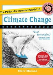 Okładka książki The Politically Incorrect Guide to Climate Change Marc Morano