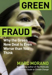 Okładka książki Green Fraud: Why the Green New Deal Is the Wrong Solution to the Wrong Problem Marc Morano
