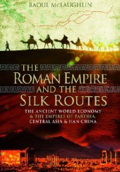 Okładka książki The Roman Empire and the Silk Routes Raoul McLaughlin