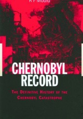 Okładka książki Chernobyl Record: The Definitive History of the Chernobyl Catastrophe Richard F. Mould