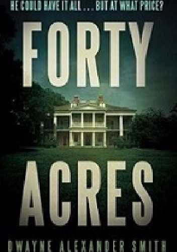 forty acres by dwayne alexander smith