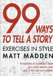 Okładka książki 99 Ways to Tell a Story: Exercises in Style Matt Madden