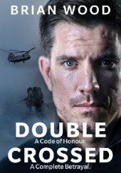 Okładka książki Double Crossed; A Code of Honor, A Complete Betrayal Brian Wood