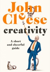 Okładka książki Creativity: A Short and Cheerful Guide John Cleese
