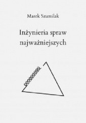 Okładka książki Inżynieria spraw najważniejszych Marek Szumilak
