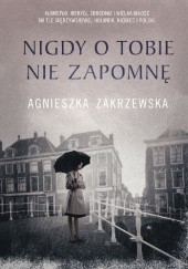 Okładka książki Nigdy o tobie nie zapomnę Agnieszka Zakrzewska