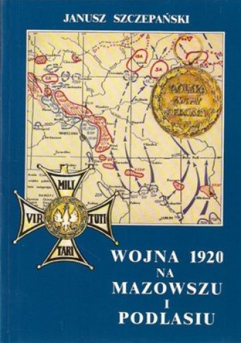 Okładka książki Wojna 1920 na Mazowszu i Podlasiu Janusz Szczepański