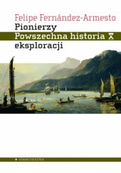 Okładka książki Pionierzy. Powszechna historia eksploracji Felipe Fernández-Armesto