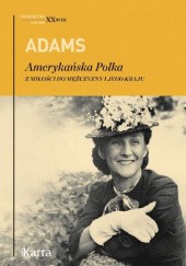 Okładka książki Amerykańska Polka. Z miłości do mężczyzny i jego kraju Dorothy Adams