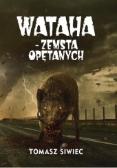 Okładka książki Wataha. Zemsta opętanych Tomasz Siwiec