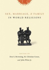 Okładka książki Sex, Marriage, and Family in World Religions Don Browning, M. Christian Green, John Witte Jr.