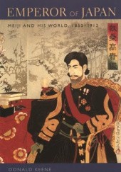 Okładka książki Emperor of Japan: Meiji and His World, 1852-1912 Donald Keene
