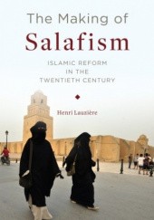 Okładka książki The Making of Salafism: Islamic Reform in the Twentieth Century Henri Lauzière