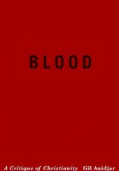 Okładka książki Blood: A Critique of Christianity Gil Anidjar
