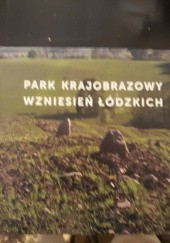 Okładka książki Park krajobrazowy wzniesien łódzkich XXlat praca zbiorowa