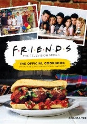 Okładka książki Friends. Oficjalna książka kucharska serialu Przyjaciele Amanda Yee