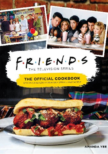 Friends. Oficjalna książka kucharska serialu Przyjaciele