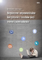 Okładka książki Bezpieczne i odpowiedzialne korzystanie z zasobów sieci. Internet a prawa autorskie Marcin Grudzień, Maciej Sopyło