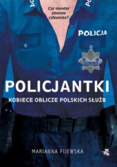 Policjantki. Kobiece oblicze polskich służb - Marianna Fijewska