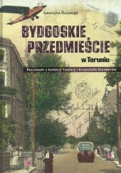 Okładka książki Bydgoskie Przedmieście w Toruniu. Pocztówki z kolekcji Tamary i Krzysztofa Klunderów