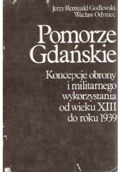 Pomorze Gdańskie. Koncepcje obrony i militarnego wykorzystania od wieku XIII do roku 1939
