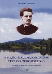Okładka książki W najściślejszej ojczyźnie Stefana Żeromskiego. Wędrówka biograficzno-literacka Kazimiera Zapałowa