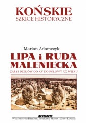 Okładka książki Lipa i Ruda Maleniecka. Zarys dziejów od XV do połowy XX wieku Marian Adamczyk