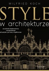 Okładka książki Style w architekturze. Arcydzieła budownictwa europejskiego od antyku po czasy współczesne Wilfried Koch