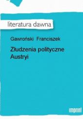 Okładka książki Złudzenia polityczne Austryi Franciszek Rawita-Gawroński