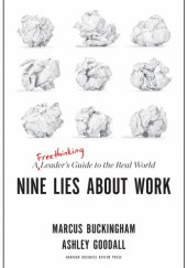 Okładka książki Nine lies about work. A freethinking leader's guide to the Real World Marcus Buckingham, Ashley Goodall