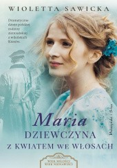 Okładka książki Maria. Dziewczyna z kwiatem we włosach Wioletta Sawicka