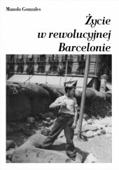 Okładka książki Życie w rewolucyjnej Barcelonie Manolo Gonzales