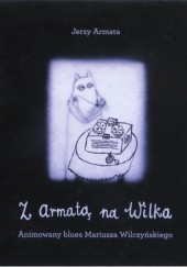 Okładka książki Z Armatą na Wilka. Animowany blues Mariusza Wilczyńskiego Jerzy Armata