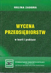 Okładka książki Wycena przedsiębiorstw w teorii i praktyce Halina Zadora
