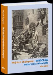 Okładka książki Wrocław. Wydarzenia niezwykłe Wojciech Chądzyński