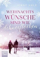 Okładka książki Weihnachtswünsche sind wie Schneeflocken Jenny Hale
