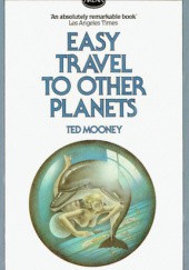Okładka książki Easy Travel to Other Planets Ted Mooney