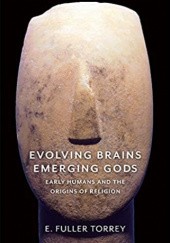 Okładka książki Evolving Brains, Emerging Gods: Early Humans and the Origins of Religion Erving Fuller Torrey