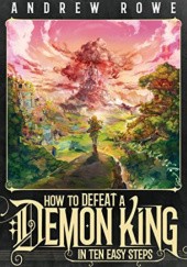 Okładka książki How to Defeat a Demon King in Ten Easy Steps Andrew Rowe